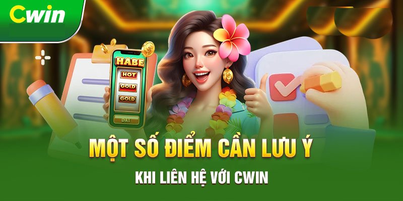 Lưu ý khi liên hệ Cwin